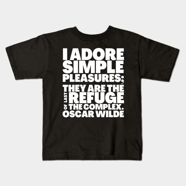 Oscar Wilde Quote I Adore Simple Pleasures Kids T-Shirt by BubbleMench